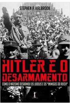 Hitler E O Desarmamento Como O Nazismo Desarmou Os Judeus E Os