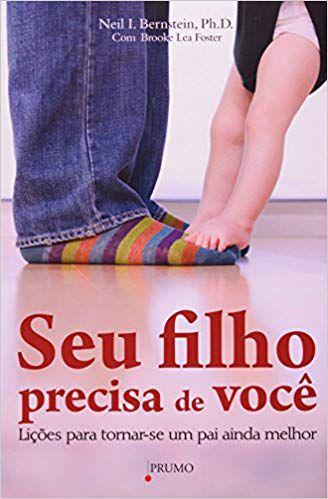 Livro Seu filho precisa de você Lições para tornar se um pai ainda