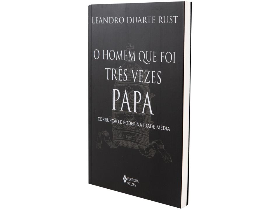 Livro O homem que foi Três Vezes Papa Corrupção e poder na Idade Média Leandro Duarte Rust - 1