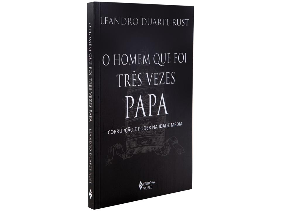 Livro O homem que foi Três Vezes Papa Corrupção e poder na Idade Média Leandro Duarte Rust - 2