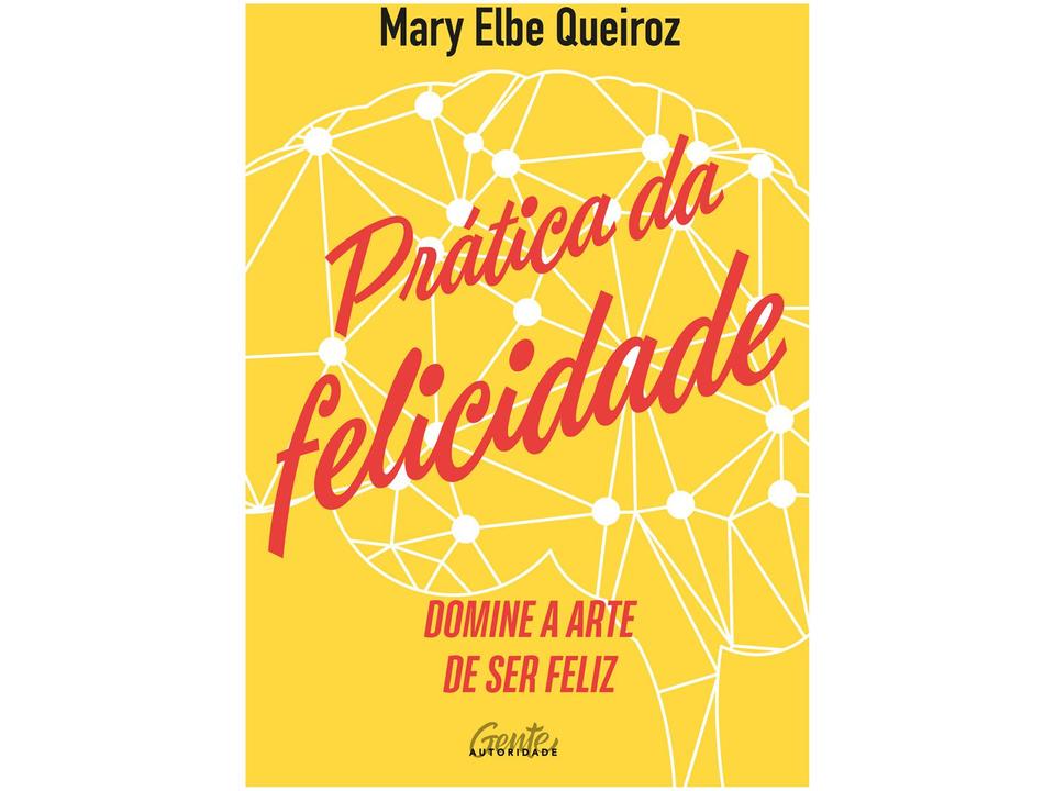 Livro Prática da Felicidade Mary Elbe Queiroz