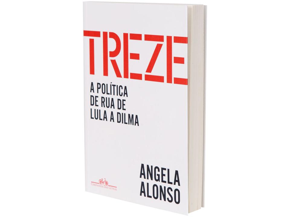 Livro Treze A Política de Rua de Lula a Dilma Ângela Alonso - 1