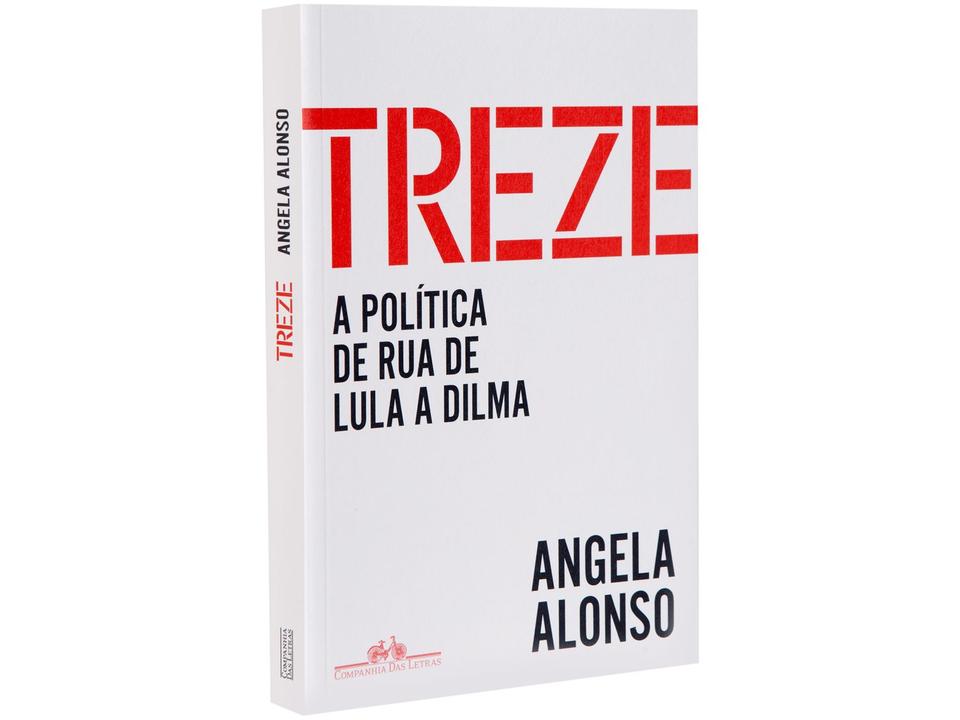 Livro Treze A Política de Rua de Lula a Dilma Ângela Alonso - 2