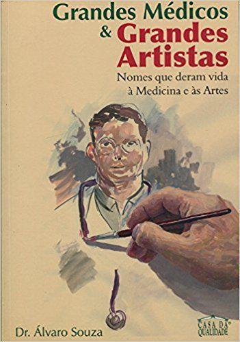 GRANDES MÉDICOS & GRANDES ARTISTAS - Nomes que deram Vida a Medicina e as  Artes - Casa Da Qualidade - Livros de Saúde e Bem Estar - Magazine Luiza