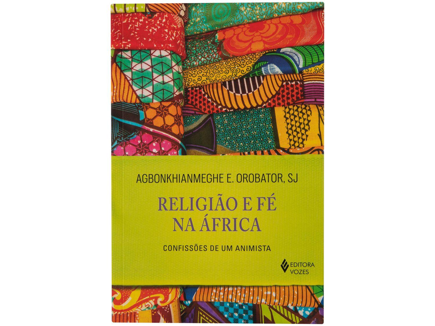 Livro Religião e Fé na África Confissões de um Animista SJ Agbonkhianmeghe E Orobator