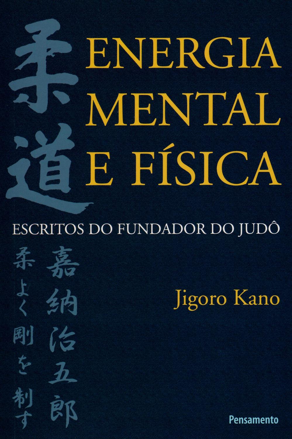 Energia Mental e Física - Escritos do Fundador do Judô