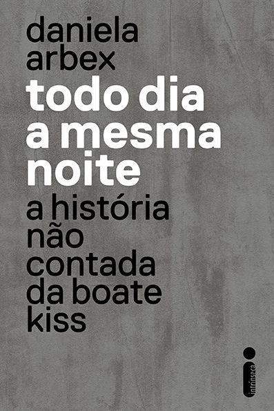 Todo dia a mesma noite - A história não contada da boate Kiss
