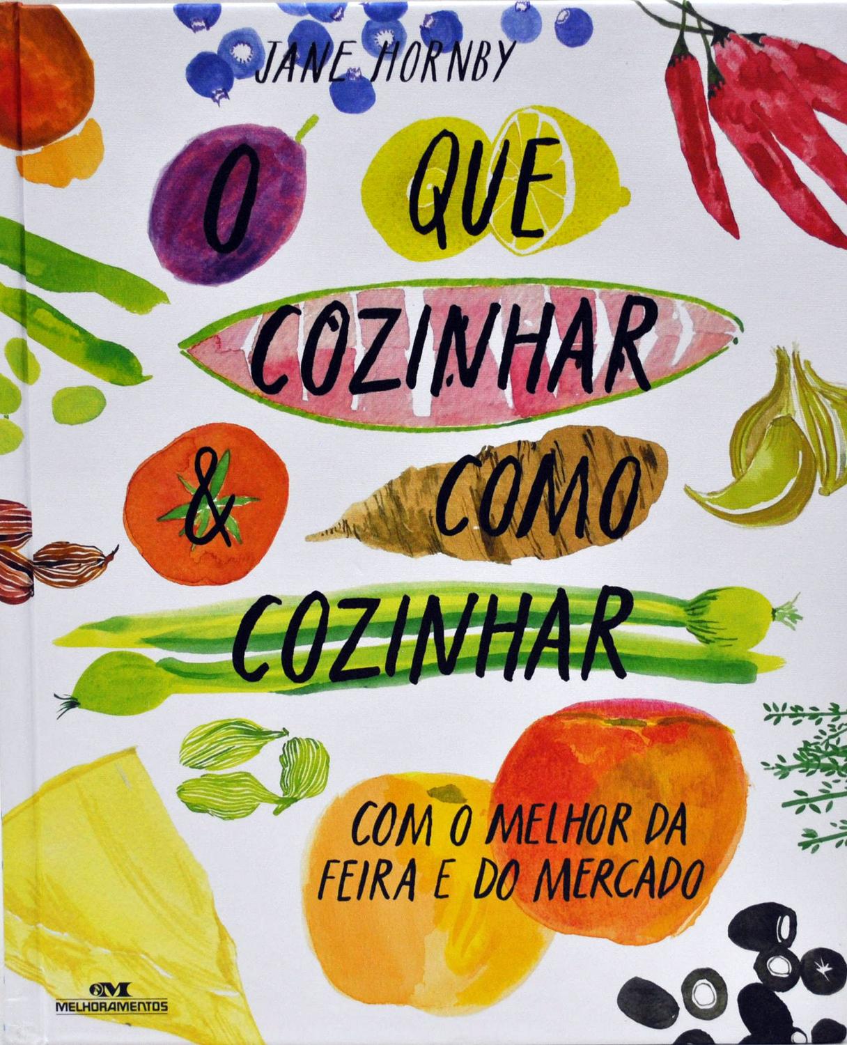 O que cozinhar & como cozinhar - Com o melhor da feira e do mercado