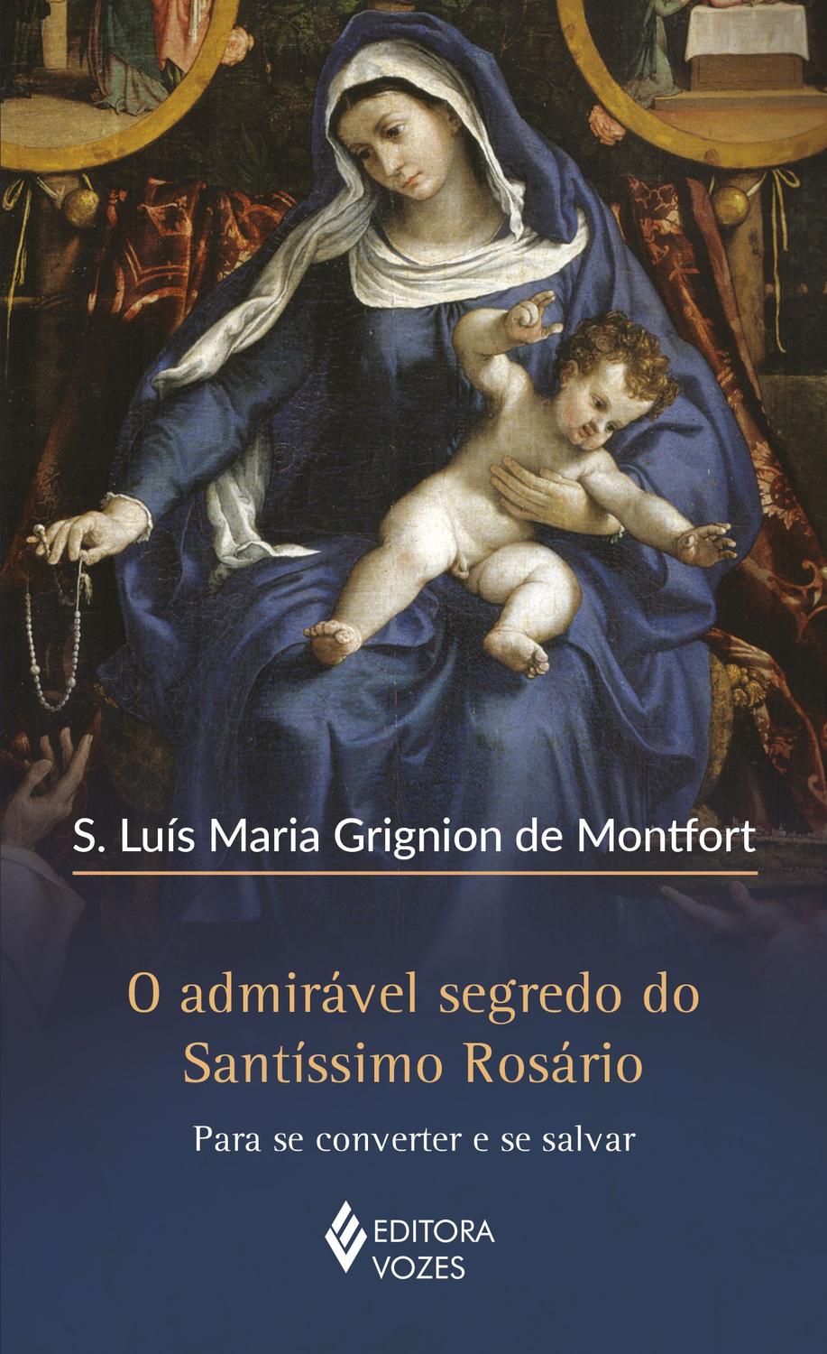 O admirável segredo do Santíssimo Rosário - Para se converter e se salvar