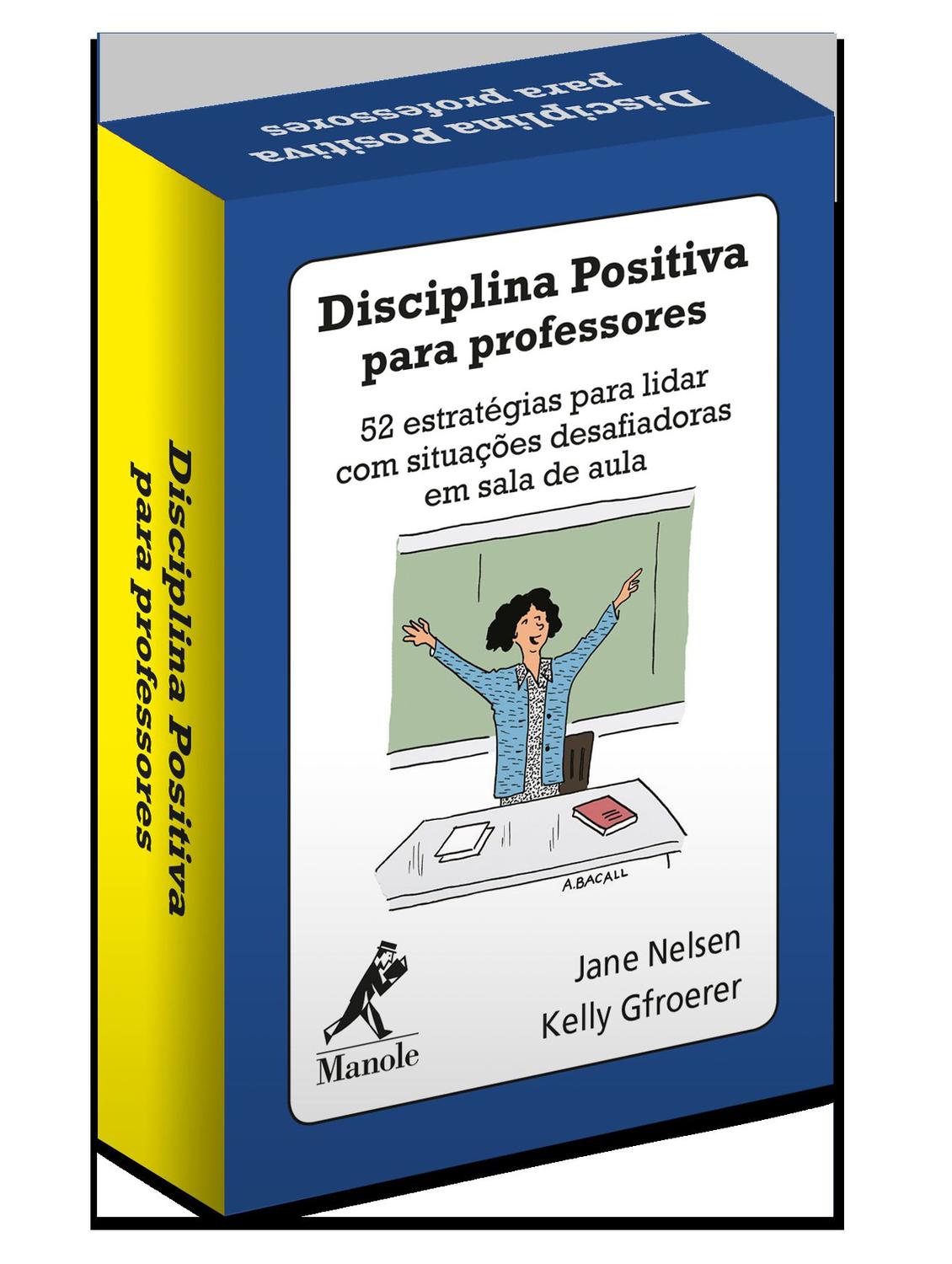 Disciplina positiva para professores - 52 estratégias para lidar com situações desafiador
