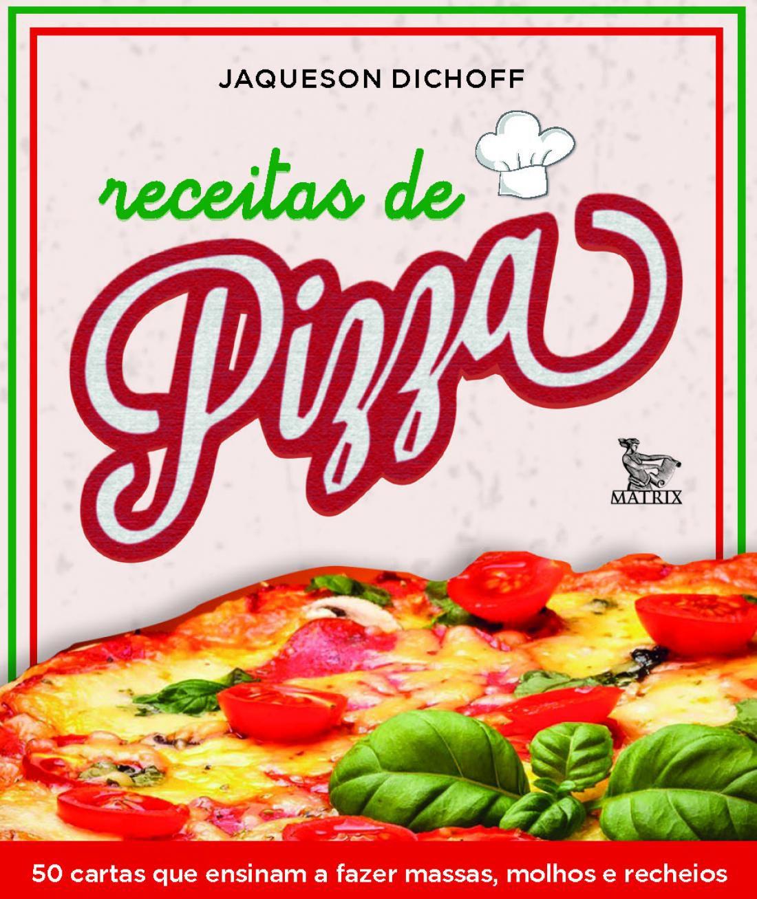 Receitas de pizza - 50 cartas que ensinam a fazer massas, molhos e rec