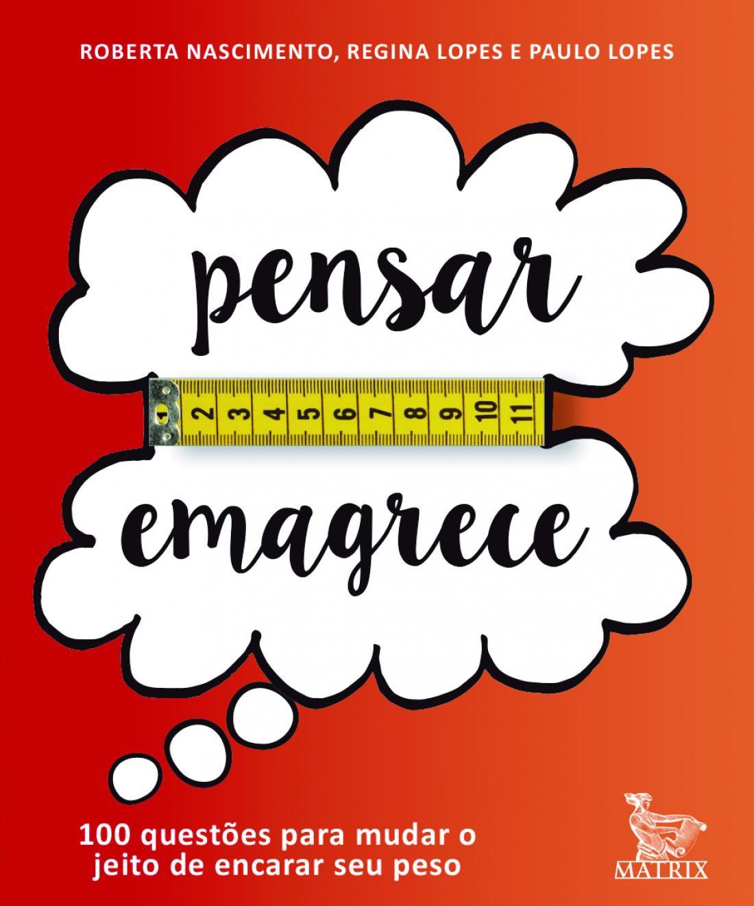 Pensar emagrece - 100 questôes para mudar o jeito de encarar seu pes
