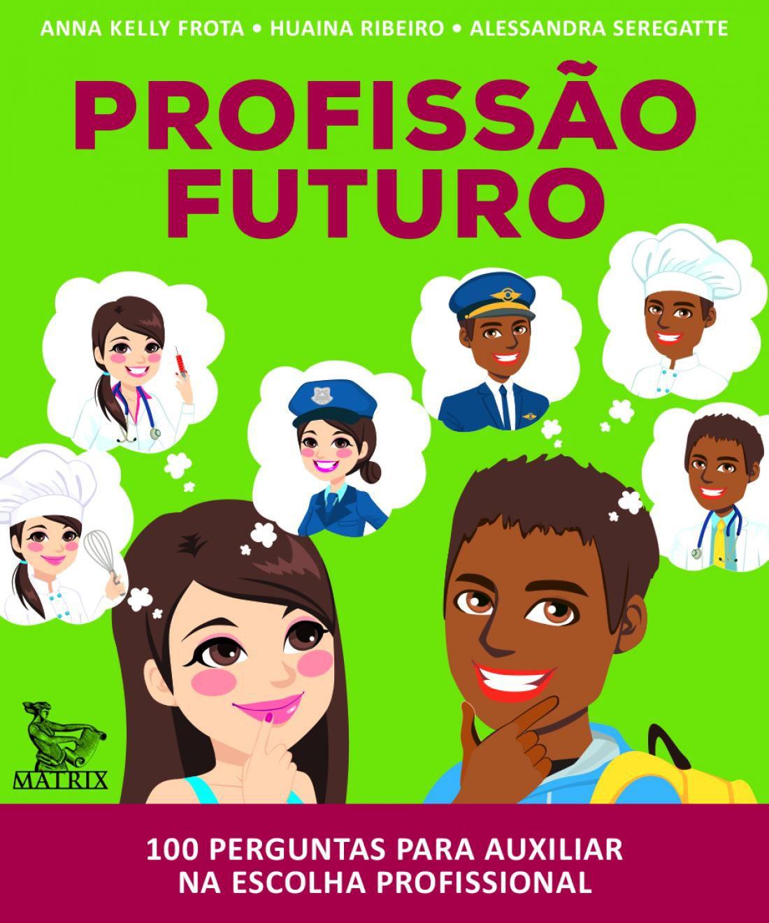Profissão futuro - 100 perguntas para auxiliar na escolha profissiona
