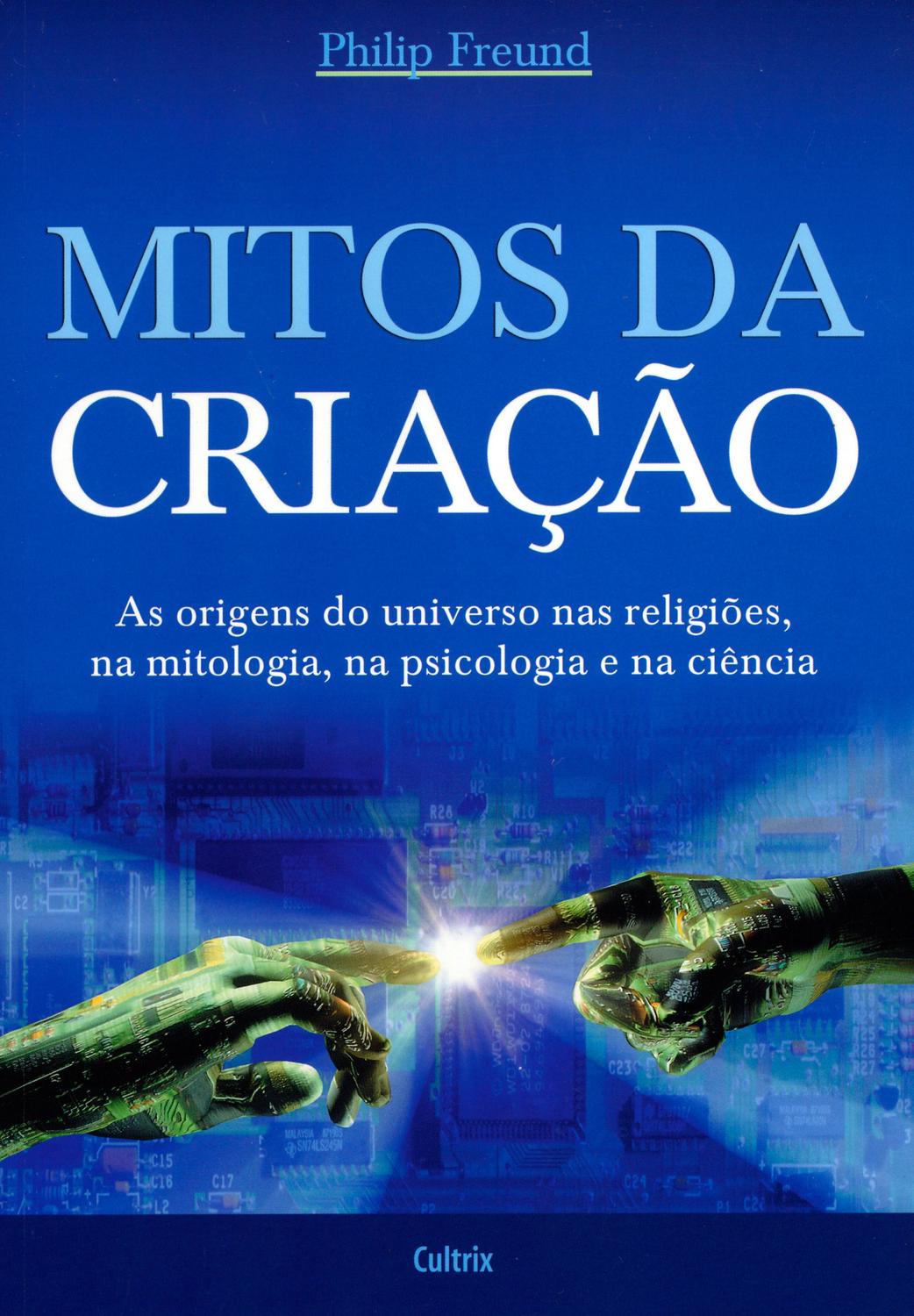 Mitos da Criação - As Origens Do Universo Nas Religiões, Na Mitologia