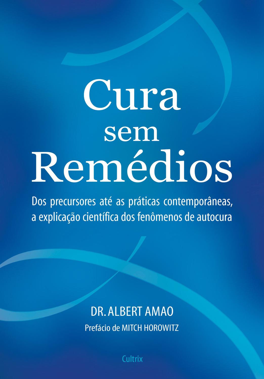 Cura Sem Remédios - Dos Precursores Até as Práticas Contemporâneas, a