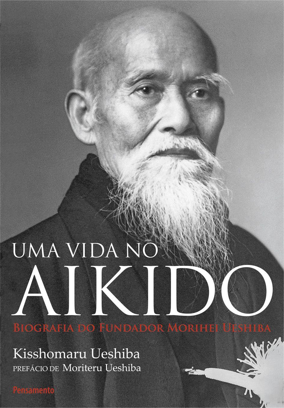 Uma Vida no Aikido - Biografia Do Fundados Morihei Ueshiba