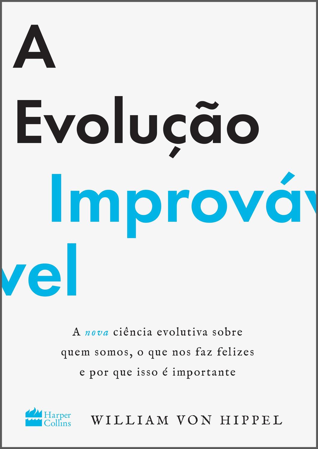 A evolução improvável - a nova ciência evolutiva sobre quem somos, o que n