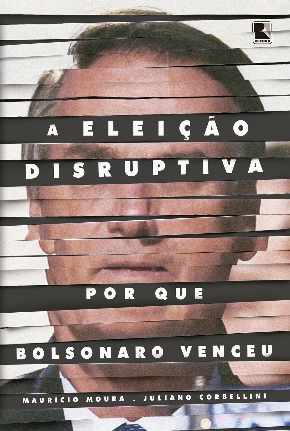 A eleição disruptiva: Por que Bolsonaro venceu