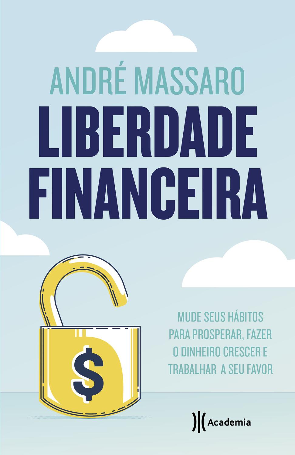 Liberdade financeira - Mude seus hábitos para prosperar, fazer o dinheiro