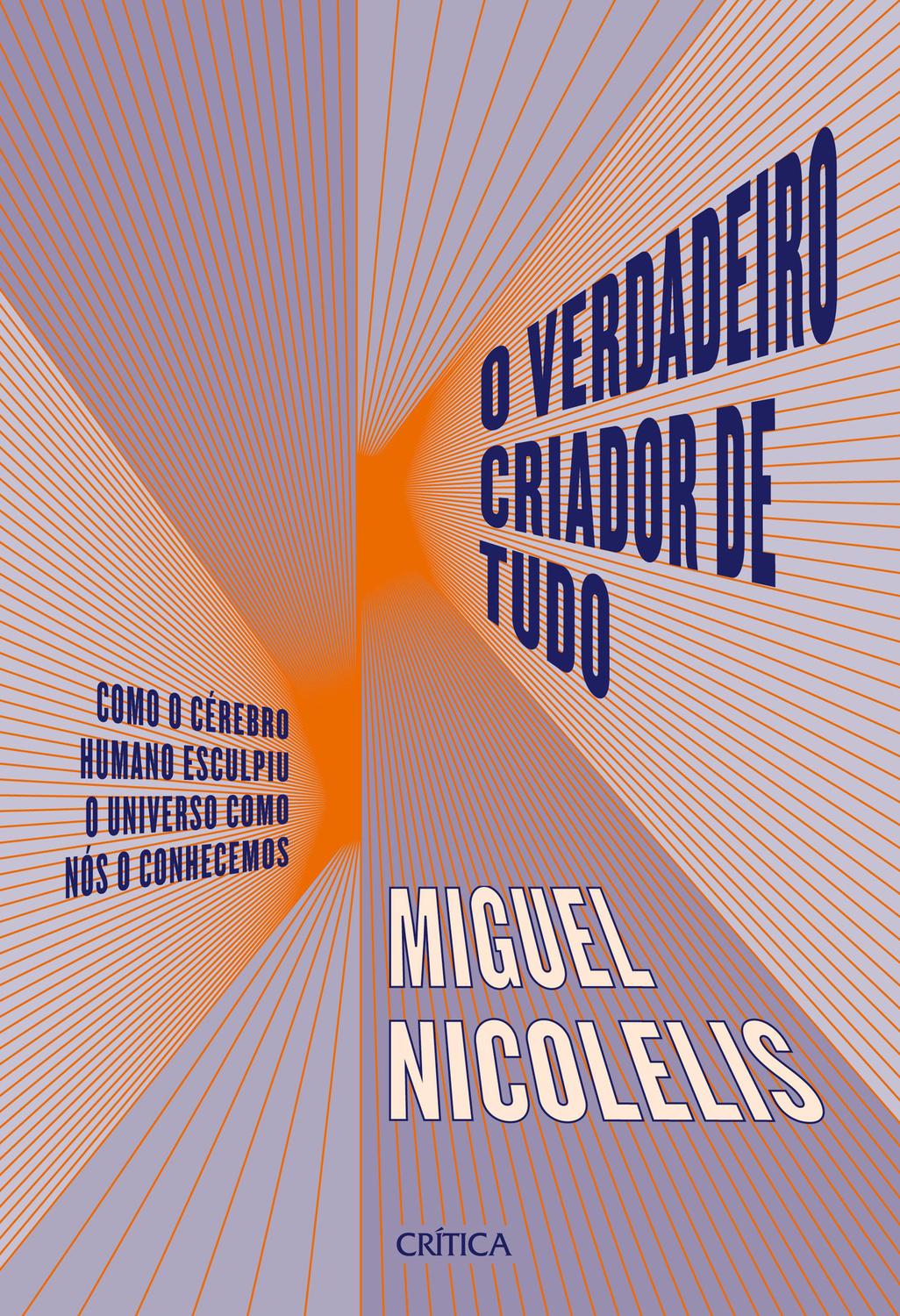 O verdadeiro criador de tudo - Como o cérebro humano esculpiu o universo como nós