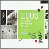 1.000 Trucos Para Diseñadores de Moda-100 Creativos Nos Develan Sus Secredos - Promopress