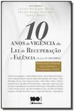 10 anos de vigencia da lei de recuperacao e falencia ( lei n. 11. 101/2005) - Saraiva