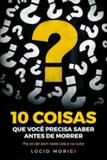 10 coisas que voce precisa saber antes de morrer - Vida e consciencia