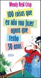 100 coisas que eu nao vou fazer agora que tenho 50 anos - Lpm