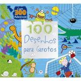 100 desenhos para garotos - Ciranda cultural editora e dist.ltda