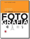 100 ideias que mudaram a fotografia: da camara esc - Rosari