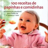 100 Receitas De Papinhas E Comidinhas - Alimentacao Saudavel Para Bebes De / Karmel - Publifolha ed
