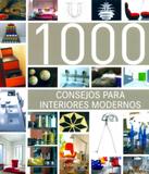1000 Consejos Para Interiores Modernos - Ilus books
