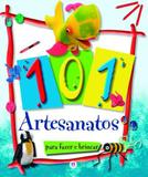 101 artesanatos: Col. Para fazer e brincar - Ciranda cultural