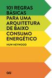 101 Regras Básicas Para Uma Arquitetura de Baixo Consumo Energético - Gustavo gili (gg brasil)