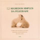 12 Segredos Simples da Felicidade - Como Encontrar Alegria dos Relacionamentos do Dia-a-Dia