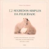 12 segredos simples da felicidade num mundo caótico - Editora pensamento- cultrix