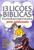 13 Lições Bíblicas Fundamentais Para Adolescentes - Vida nova