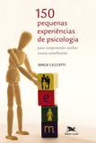 150 pequenas experiências de psicologia - Para compreeender melhor nossos semelhantes