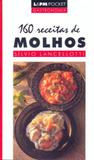 160 Receitas de Molhos - Lpm editores
