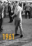 1961 - o brasil entre a ditadura e a guerra civil - Benvira