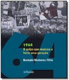 1964: O Golpe Que Marcou a Ferro Uma Geracão - Nova alexandria