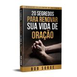 20 Segredos Para Renovar Sua Vida de Oração Paperback Bob Sorge - Atos