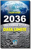 2036 - uma jornada após a data limite - Editora do conhecimento