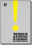21 ideias do fronteiras do pensamento para compree - Arquipelago editorial