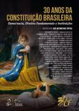 30 Anos da Constituição Brasileira Democracia, Direitos Fundamentais e Instituições - Forense