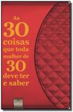 30 coisas que toda mulher de 30 deve ter e saber, - Grupo companhia das letras