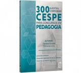 300 Questões Comentadas Cespe Para Concursos Em Pedagogia - 2b