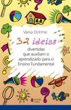 32 ideias divertidas que auxiliam o aprendizado para o ensino fundamental - Editora vozes