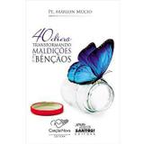 40 dias transformando maldicoes em bencaos padre marlon mucio - Canção nova