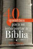40 questões para se interpretar a bíblia - Fiel